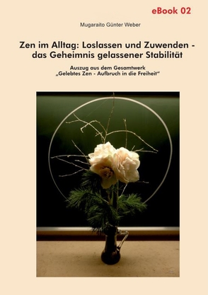 Zen im Alltag: Loslassen und Zuwenden – das Geheimnis gelassener Stabilität von Weber,  Mugaraito Günter