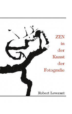 ZEN in der Kunst der Fotografie von Leverant,  Robert