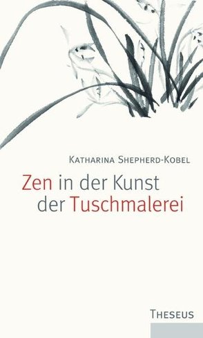 Zen in der Kunst der Tuschmalerei von Shepherd-Kobel,  Katharina