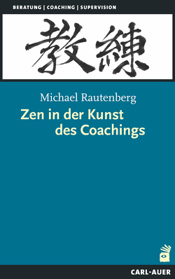 Zen in der Kunst des Coachings von Rautenberg,  Michael