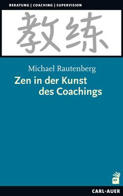 Zen in der Kunst des Coachings von Rautenberg,  Michael