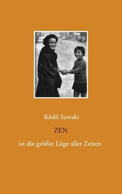 Zen ist die größte Lüge aller Zeiten von Sawaki,  Kodo