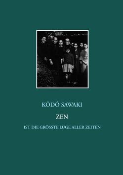 Zen ist die größte Lüge aller Zeiten von Nölke,  Muho, Sawaki,  Kodo, Shusoku,  Kushiya