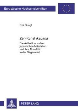 Zen-Kunst «ikebana» von Dungl,  Eva