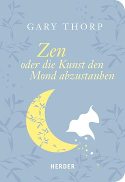 Zen oder die Kunst, den Mond abzustauben von Thorp,  Gary
