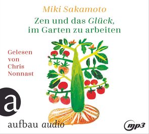 Zen und das Glück, im Garten zu arbeiten von Nonnast,  Chris, Sakamoto,  Miki