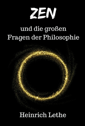 ZEN und die großen Fragen der Philosophie von Lethe,  Heinrich