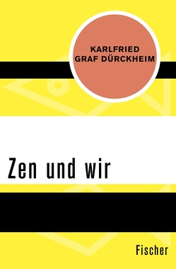 Zen und wir von Dürckheim,  Karlfried Graf