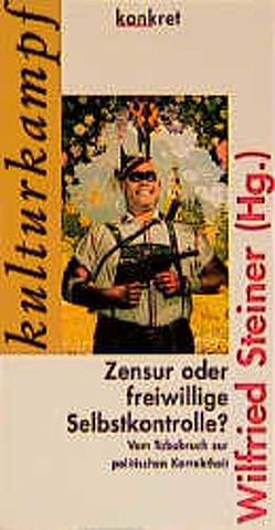 Zensur oder freiwillige Selbstkontrolle? von Diederichsen,  Diedrich, Gremliza,  Hermann L, Jacob,  Günther, Krämer,  Christoph, Liessmann,  K P, Rothschild,  Thomas, Schneider,  Wolfgang, Seesslen,  Georg, Steiner,  Wilfried, Terkessidis,  Mark