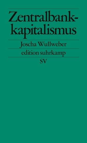 Zentralbankkapitalismus von Wullweber,  Joscha