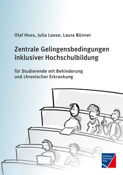 Zentrale Gelingensbedingungen inklusiver Hochschulbildung für Studierende mit Behinderung und chronischer Erkrankung von Bünner,  Laura, Hoos,  Olaf, Loose,  Julia