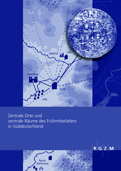 Zentrale Orte und zentrale Räume des Frühmittelalters in Süddeutschland von Ettel,  Peter, Werther,  Lukas