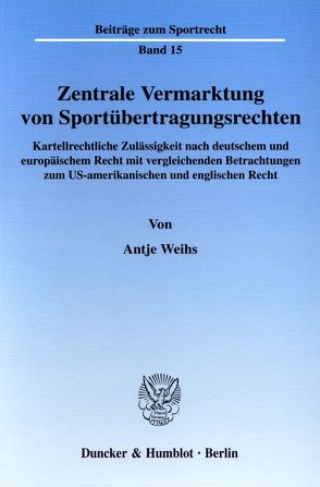 Zentrale Vermarktung von Sportübertragungsrechten. von Weihs,  Antje