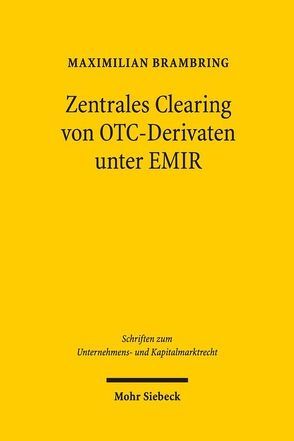 Zentrales Clearing von OTC-Derivaten unter EMIR von Brambring,  Maximilian