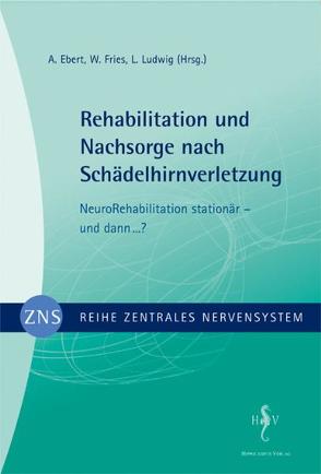 Zentrales Nervensystem – Rehabilitation und Nachsorge nach Schädelhirnverletzung Band 4 von Ebert,  A, Fries,  W, Ludwig,  L