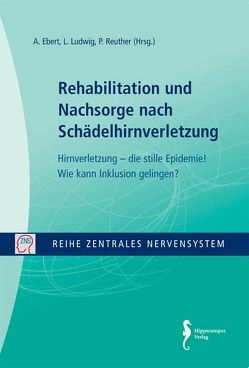 Zentrales Nervensystem – Rehabilitation und Nachsorge nach Schädelhirnverletzung Band 6 von Ebert,  A, Ludwig,  L, Reuther,  Paul