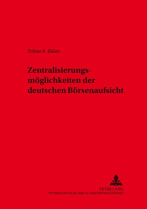 Zentralisierungsmöglichkeiten der deutschen Börsenaufsicht von Ehlen,  Tobias Rouven