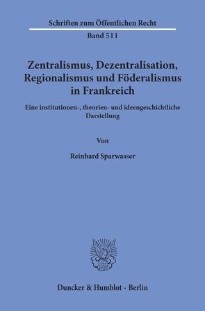 Zentralismus, Dezentralisation, Regionalismus und Föderalismus in Frankreich. von Sparwasser,  Reinhard