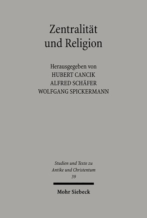 Zentralität und Religion von Cancik,  Hubert, Schäfer,  Alfred, Spickermann,  Wolfgang