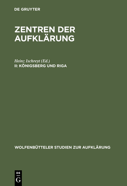 Zentren der Aufklärung / Königsberg und Riga von Ischreyt,  Heinz