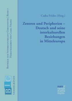 Zentren und Peripherien – Deutsch und seine interkulturellen Beziehungen in Mitteleuropa von Földes,  Csaba