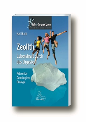 Zeolith – Lebenskraft durch das Urgestein von Hecht,  Karl