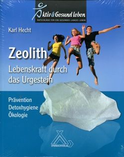 Zeolith – Lebenskraft durch das Urgestein von Hecht,  Karl