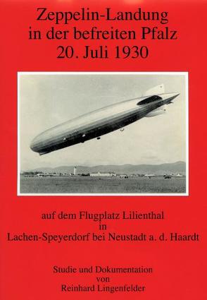 Zeppelin-Landung in der befreiten Pfalz 20. Juli 1930 auf dem Flugplatz Lilienthal in Lachen-Speyerdorf bei Neustadt a. d. Haardt von Lingenfelder,  Reinhard