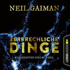 Zerbrechliche Dinge von Baltscheit,  Martin, Baumann,  Christian, Engeln,  Nicole, Frank,  Robert, Gaiman,  Neil, Godec,  Sabina, Horeyseck,  Julian, Leò,  Ruggero, Lühn,  Matthias, Martin,  Thomas Balou, Moll,  Anne, Riffel,  Hannes, Riffel,  Sara, Rohrbeck,  Oliver, Schmidt,  Dietmar, Walch,  Sebastian