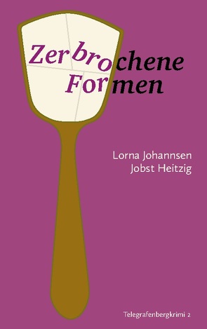 Zerbrochene Formen von Heitzig,  Jobst, Johannsen,  Lorna