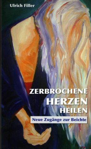 Zerbrochene Herzen heilen von Filler,  Ulrich, Meißner,  Joachim