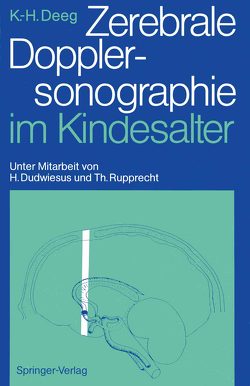 Zerebrale Dopplersonographie im Kindesalter von Deeg,  Karl-Heinz, Dudwiesus,  Heiko, Rupprecht,  Thomas