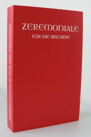 Zeremoniale für die Bischöfe in den katholischen Bistümers des deutschen Sprachgebietes von Deutsche Bischofskonferenz,  Österreichische Bischofskonferenz