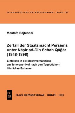 Zerfall der Staatsmacht Persiens unter Nasir ad-Din Schah Qagar (1848-1896) von Edjtehadi,  Mostafa