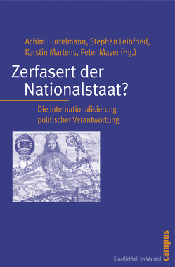 Zerfasert der Nationalstaat? von Bendrath,  Ralf, Calliess,  Gralf-Peter, Dietz,  Thomas, Herberg,  Martin, Hofmann,  Jeanette, Hurrelmann,  Achim, Konradi,  Wioletta, Leib,  Volker, Leibfried,  Stephan, Martens,  Kerstin, Mayer,  Peter, Nieswandt,  Holger, Renner,  Moritz, Sosa,  Fabian, Steffek,  Jens, Uhl,  Susanne, Weinlich,  Silke, Werner,  Jörg R., Weymann,  Ansgar, Zimmermann,  Jochen, Zürn,  Michael