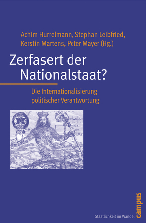 Zerfasert der Nationalstaat? von Bendrath,  Ralf, Calliess,  Gralf-Peter, Dietz,  Thomas, Herberg,  Martin, Hofmann,  Jeanette, Hurrelmann,  Achim, Konradi,  Wioletta, Leib,  Volker, Leibfried,  Stephan, Martens,  Kerstin, Mayer,  Peter, Nieswandt,  Holger, Renner,  Moritz, Sosa,  Fabian, Steffek,  Jens, Uhl,  Susanne, Weinlich,  Silke, Werner,  Jörg R., Weymann,  Ansgar, Zimmermann,  Jochen, Zürn,  Michael