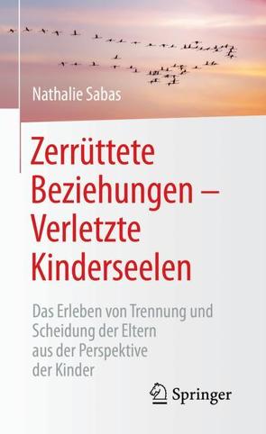 Zerrüttete Beziehungen – Verletzte Kinderseelen von Sabas,  Nathalie