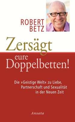 Zersägt eure Doppelbetten! von Betz,  Robert