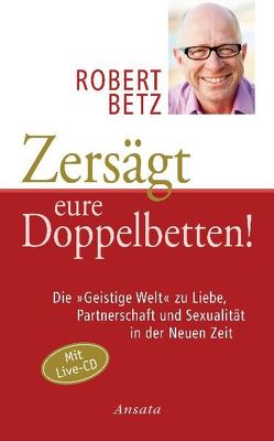 Zersägt eure Doppelbetten! von Betz,  Robert