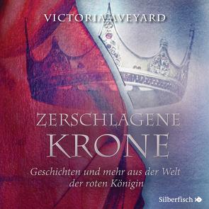 Zerschlagene Krone – Geschichten und mehr aus der Welt der roten Königin (Die Farben des Blutes 5) von Ahlborn,  Jodie, Aveyard,  Victoria, Borgmann,  Sandra, Bremer,  Mark, Dänekamp,  Uta, Diekow,  Mia, Greis,  Julian, Houdus,  Pascal, Marx,  Christiane, Moll,  Anne, Schmitz,  Birgit, Weigert,  Jacob