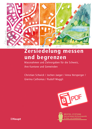 Zersiedelung messen und begrenzen von Cathomas,  Gierina, Hersperger,  Anna, Jaeger,  Jochen, Muggli,  Rudolf, Schwick,  Christian