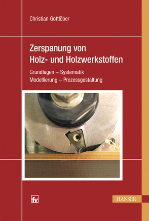 Zerspanung von Holz und Holzwerkstoffen von Gottlöber,  Christian