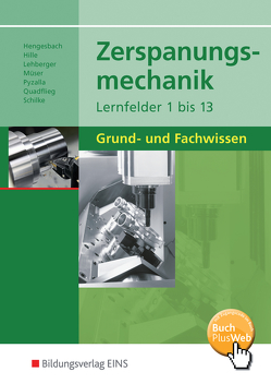 Zerspanungsmechanik Lernfelder 1-13 von Hengesbach,  Klaus, Hille,  Peter, Lehberger,  Jürgen, Müser,  Detlef, Pyzalla,  Georg, Quadflieg,  Walter, Schilke,  Werner