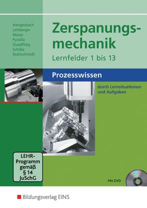 Zerspanungsmechanik Lernfelder 1-13 von Hengesbach,  Klaus, Lehberger,  Jürgen, Müser,  Detlef, Pyzalla,  Georg, Quadflieg,  Walter, Schilke,  Werner, Stahlschmidt,  Holger