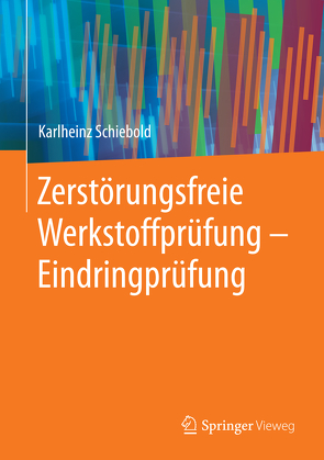 Zerstörungsfreie Werkstoffprüfung – Eindringprüfung von Schiebold,  Karlheinz