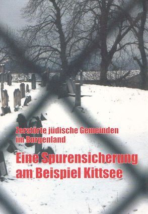 Zerstörte jüdische Gemeinden im Burgenland – eine Spurensicherung am Beispiel Kittsee