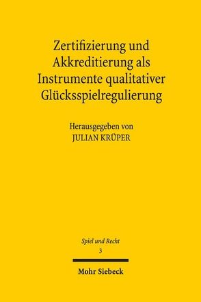 Zertifizierung und Akkreditierung als Instrumente qualitativer Glücksspielregulierung von Krüper,  Julian