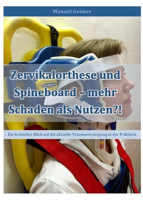 Zervikalorthese und Spineboard – mehr Schaden als Nutzen?! von Geimer,  Manuel