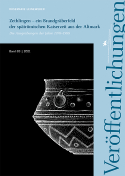 Zethlingen – ein Brandgräberfeld der spätrömischen Kaiserzeit aus der Altmark (Veröffentlichungen des Landesamtes für Denkmalpflege und Archäologie 83) von Leineweber,  Rosemarie, Meller,  Harald