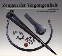 Zeugen der Vergangenheit von Gamper,  Peter, Metzger,  Ingrid R, Rageth,  Jürg, Sölder,  Wolfgang, Steiner,  Hubert